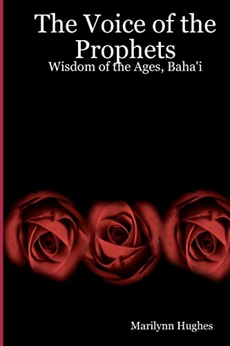 Voice of the Prophets : Wisdom of the Ages, Bahai - Hughes, Marilynn