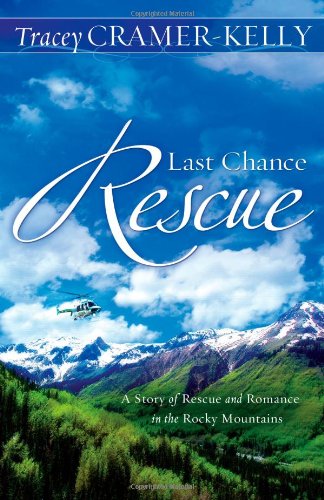 Stock image for Last Chance Rescue: A Story Of Rescue And Romance In The Rocky Mountains for sale by SecondSale