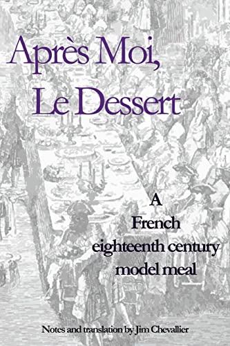 Imagen de archivo de Apr?s Moi, Le Dessert: A French Eighteenth Century Model Meal a la venta por SecondSale