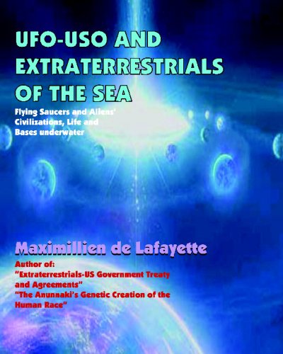 UFO-USO And Extraterrestrials Of The Sea: Flying Saucers And Aliens Civilizations, Life And Bases Underwater (9781434835550) by De Lafayette, Maximillien