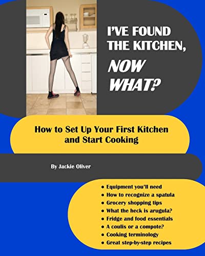 Beispielbild fr I've Found The Kitchen, Now What?: How To Set Up Your First Kitchen And Start Cooking zum Verkauf von THE SAINT BOOKSTORE