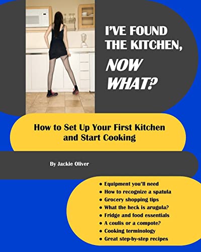 9781434845023: I've Found The Kitchen, Now What?: How To Set Up Your First Kitchen And Start Cooking
