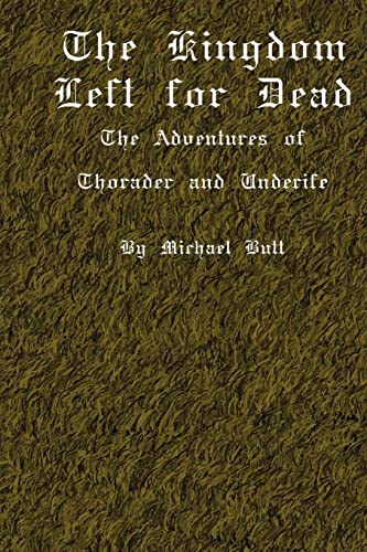 The Kingdom Left For Dead: The Adventures Of Thorader And Underife (9781434845634) by Butt, Michael