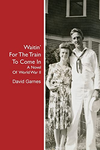 Stock image for Waitin' For The Train To Come In: A Novel Of World War II for sale by SecondSale
