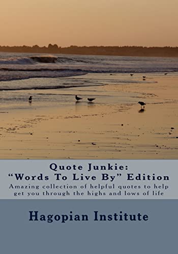 Beispielbild fr Quote Junkie "Words To Live By" Edition: Amazing Collection Of Helpful Quotes To Help Get You Through The Highs And Lows Of Life zum Verkauf von Wonder Book