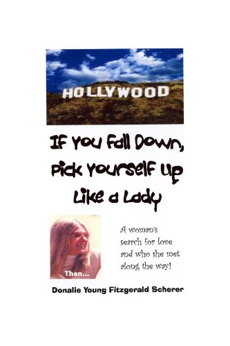 Beispielbild fr If You Fall Down, Pick Yourself Up Like a Lady: A Woman's Search for Love and Who She Met Along the Way-- zum Verkauf von ThriftBooks-Dallas