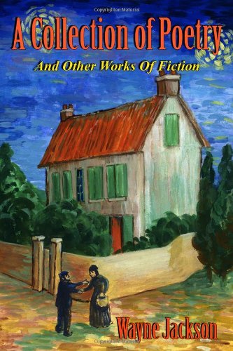 Collection of Poetry And Other Works of Fiction) (9781434907585) by Wayne Jackson