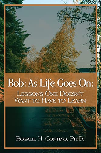 Imagen de archivo de Bob: As Life Goes On: Lessons One Doesn't Want to Have to Learn a la venta por Lakeside Books