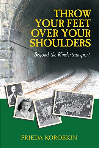 9781434930712: Throw Your Feet Over Your Shoulders: Beyond the Kindertransport