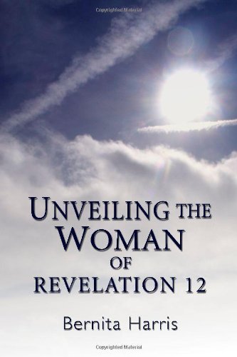 Unveiling the Woman of Revelation 12 (9781434935403) by Bernita Harris