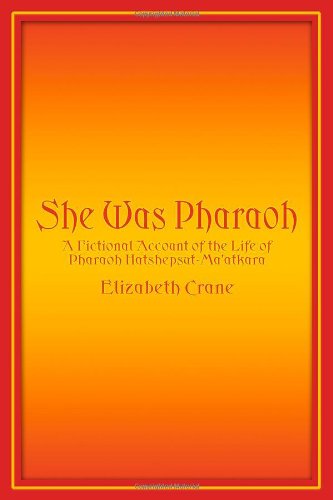 She Was Pharaoh: A Fictional Account of the Life of Pharaoh Hatshepsut-Ma'atkara (9781434962379) by Elizabeth Crane
