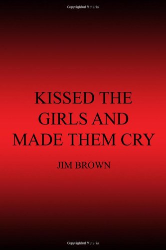 Kissed the Girls and Made Them Cry (9781434965646) by Jim Brown