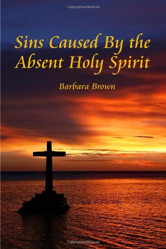Sins Caused By the Absent Holy Spirit (9781434967701) by Barbara Brown