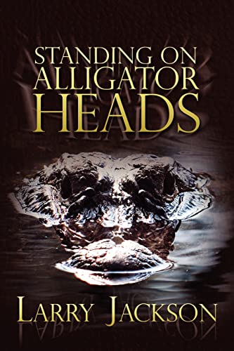 Standing on Alligator Heads (9781434973627) by Larry Jackson