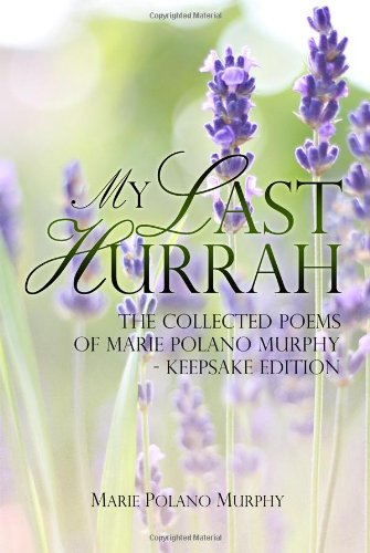 Beispielbild fr My Last Hurrah: The Collected Poems of Marie Polano Murphy - Keepsake Edition zum Verkauf von Buchmarie