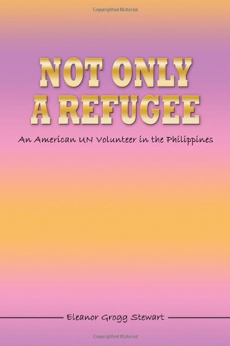 Beispielbild fr Not Only a Refugee: An American UN Volunteer in the Philippines zum Verkauf von Caryota Book Exchange