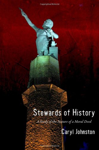 9781434984739: Stewards of History: A Study of the Nature of a Moral Deed