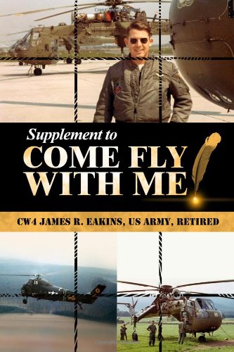 Supplement to Come Fly with Me (9781434989932) by CW4 James R. Eakins; US Army; Retired