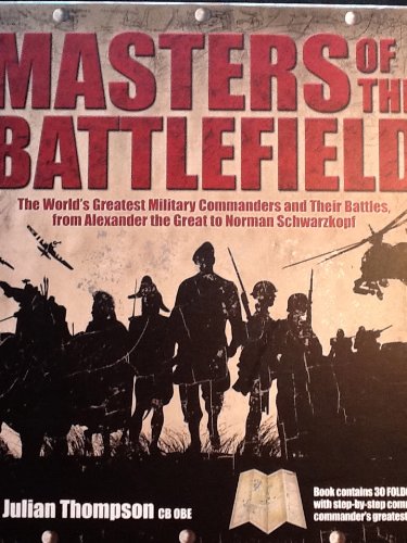 Imagen de archivo de Masters of the Battlefield - The World's Greatest Military Commanders and their Battles, from Alexander the Great to Norman Schwarzkopf a la venta por Thomas F. Pesce'