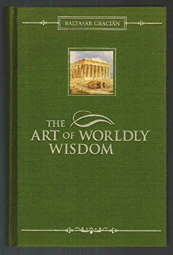 Beispielbild fr The Art of Worldly Wisdom zum Verkauf von ThriftBooks-Dallas