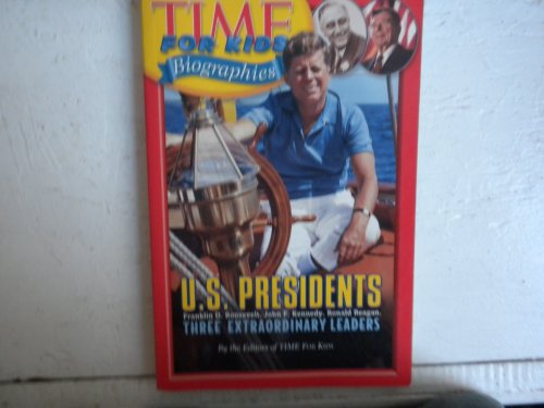 Stock image for Time for Kids Biographies: U.S. Presidents: Franklin D. Roosevelt, John F. Kennedy & Ronald Reagan - Three Extraordinary Leaders for sale by SecondSale