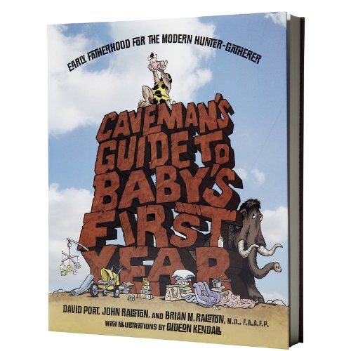 Beispielbild fr Caveman's Guide to Baby's First Year: Early Fatherhood for the Modern Hunter-Gatherer zum Verkauf von Once Upon A Time Books