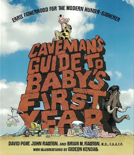 Imagen de archivo de Caveman's Guide to Baby's First Year: Early Fatherhood for the Modern Hunter-Gatherer a la venta por Your Online Bookstore