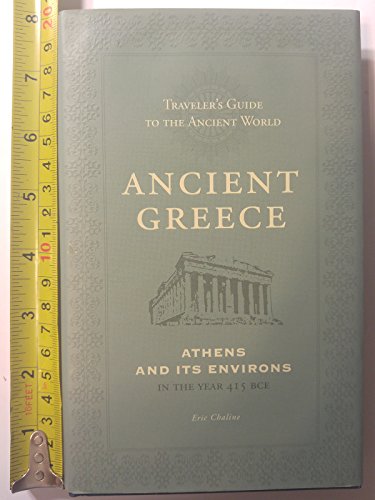 Imagen de archivo de Ancient Greece: Athens and It's Environs in the Year 415 BCE (Traveler's Guide to the Ancient World) by Eric Chaline (2008-02-01) a la venta por Wonder Book