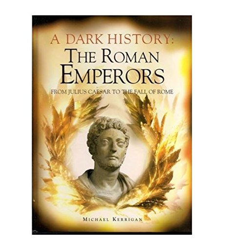 Stock image for A Dark History: The Roman Emperors From Julius Caesar To The Fall Of Rome for sale by Half Price Books Inc.