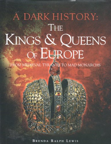 Stock image for A Dark History: The Kings and Queens of Europe from Medieval Tyrants to Mad Monarchs for sale by Half Price Books Inc.