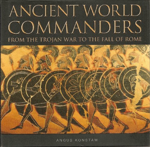 Stock image for Ancient World Commanders: From the Trojan War to the Fall of Rome for sale by Half Price Books Inc.