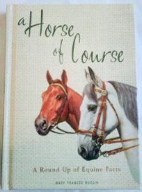 Stock image for A Horse of Course; A Round Up of Equine Facts for sale by Goodwill of Colorado