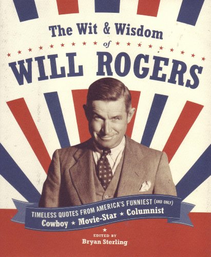 Imagen de archivo de The Wit and Wisdom of Will Rogers : Timeless Quotes from America's Funniest (and Only) Cowboy-Movie Star-Columnist a la venta por Better World Books