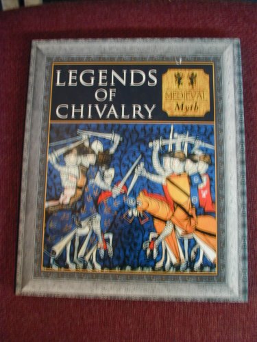 Imagen de archivo de Legends of Chivalry : Medieval Myth a la venta por Better World Books