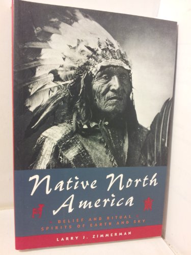 Stock image for Native North America: Belief And Ritual Spirits Of Earth And Sky for sale by Better World Books
