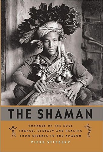 Imagen de archivo de The Shaman: Voyages of the Soul: Trance, Ecstasy and Healing from Siberia to the Amazon a la venta por Blue Vase Books