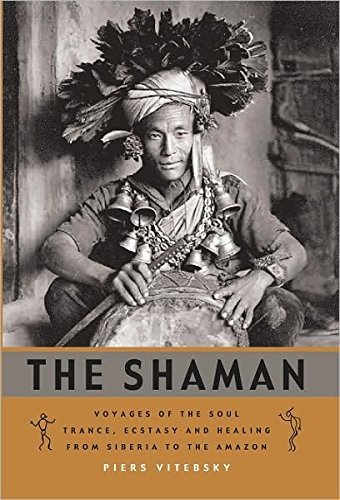Stock image for The Shaman: Voyages of the Soul: Trance, Ecstasy and Healing from Siberia to the Amazon for sale by SecondSale