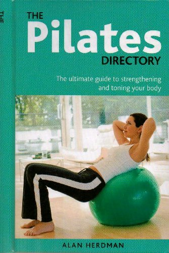 Beispielbild fr The Pilates Directory: The Ultimate Guide to Strengthening and Toning Your Body zum Verkauf von SecondSale