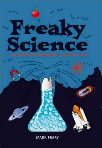 Freaky Science: 1,500 Weird and Wonderful Scientific Facts (9781435108677) by Frary, Mark