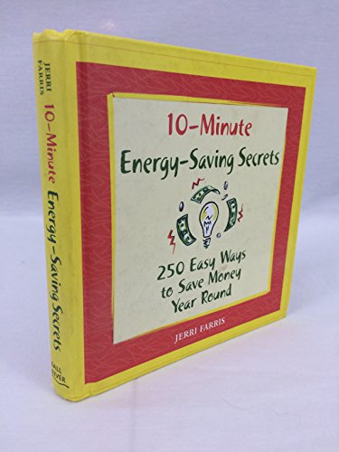 Imagen de archivo de 10-Minute Energy-Saving Secrets: 250 Easy ways to save money year round a la venta por Better World Books