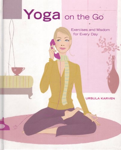 Stock image for Yoga on the Go : Excercises and Wisdom for Every Day for sale by Better World Books: West