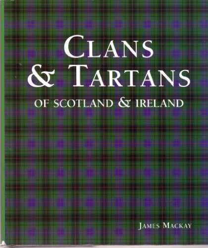 Beispielbild fr CLANS & TARTANS OF SCOTLAND & IRELAND BY JAMES MACKAY zum Verkauf von GLOVER'S BOOKERY, ABAA