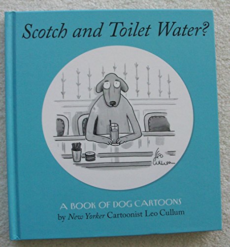 Stock image for Scotch And Toilet Water? : A Book Of Dog Cartoons for sale by Wonder Book