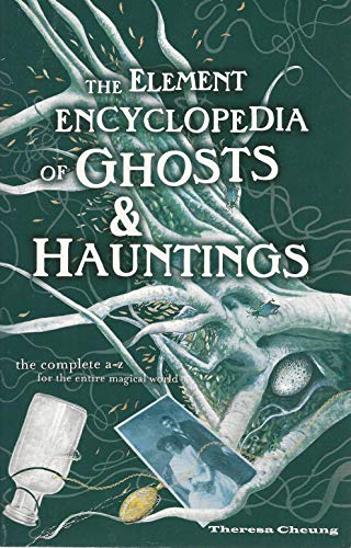 Stock image for Element Encyclopedia Of Ghosts And Hauntings: The Ultimate A-Z Of Spirits, Mysteries the Paranormal for sale by Goodwill of Colorado