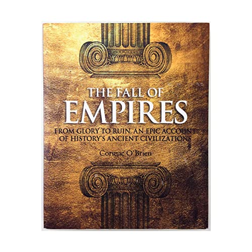 9781435110922: The Fall of Empires: From Glory to Ruin- An Epic Account of History's Ancient Civilizations by Cormac O'Brien (2009-08-02)