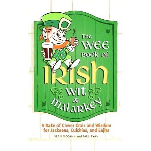 Stock image for The Wee Book of Irish Wit and Malarkey : A Rake of Clever Craic and Wisdom for Jackeens, Culchies, and Eejits for sale by Better World Books
