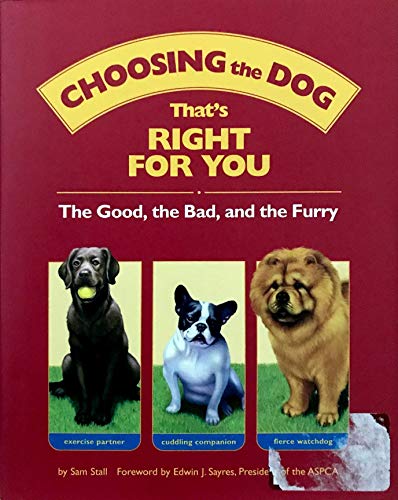 Beispielbild fr Choosing the Dog that's Right for You : The Good, the Bad, and the Furry zum Verkauf von Better World Books