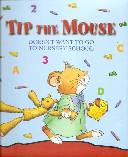 Imagen de archivo de Tip the Mouse Doesn't Want To Go To Nursery School a la venta por Better World Books