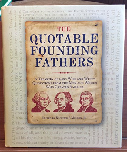 Beispielbild fr The Quotable Founding Fathers: A Treasury of 2,500 Wise and Witty Quotations From The Men and Women Who Created America zum Verkauf von ThriftBooks-Atlanta