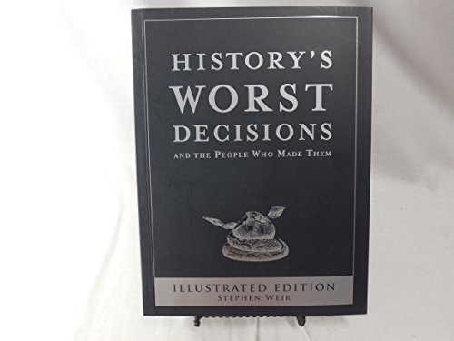 Stock image for History's Worst Decisions and the People Who Made Them, Illustrated Edition for sale by Gulf Coast Books